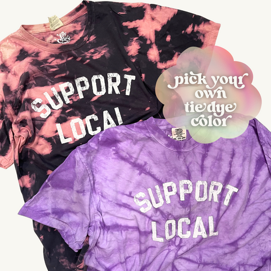 Support Local Pick Your Own Tie Dye Tee