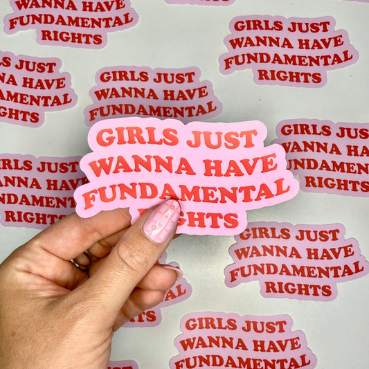 Girls Just Wanna Have Fundamental Rights Sticker- RESTOCKED - NEW SIZE