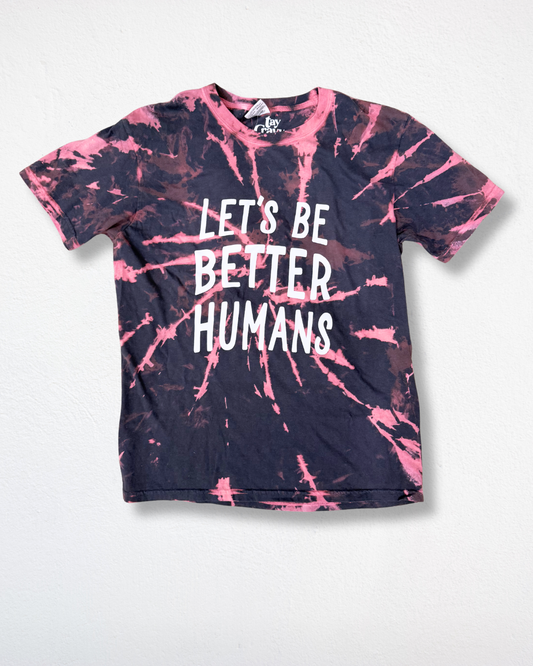 Let's Be Better Humans Graphic Tee - Pick Your Own Tie Dye Color