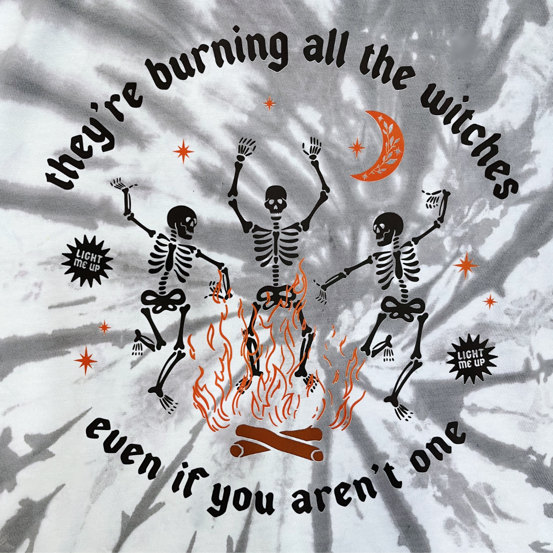 They're Burning all the Witches Tie DyeTee