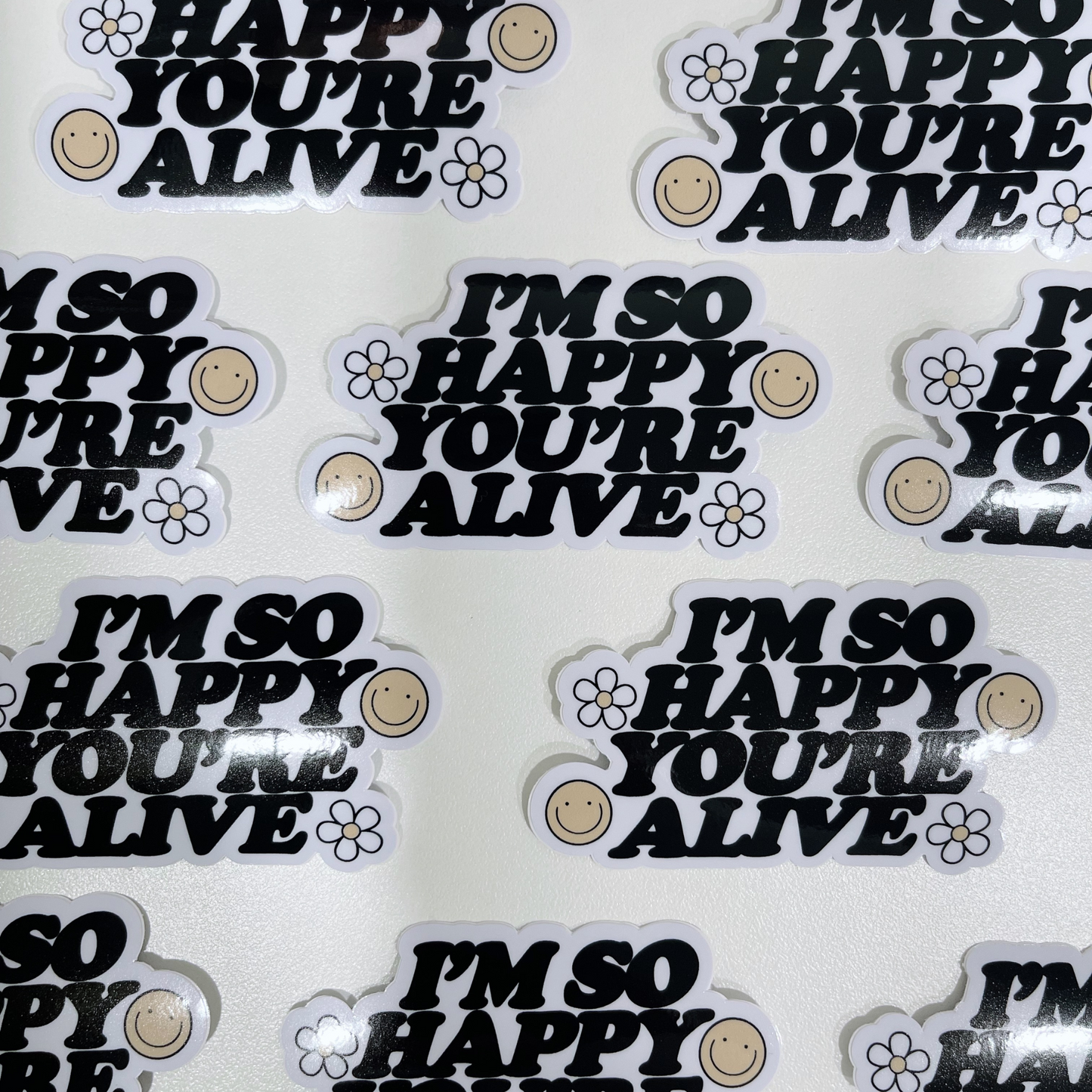 I'm So Happy You're Alive Sticker