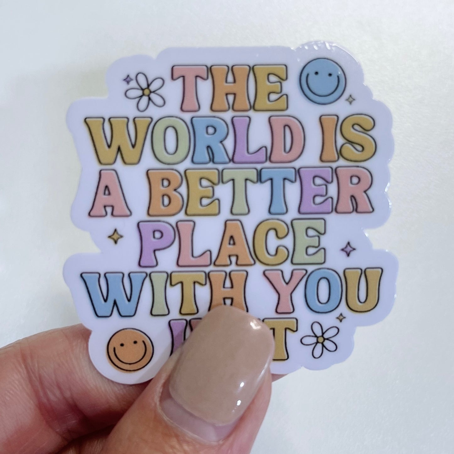 The World Is a Better Place With You In It Sticker