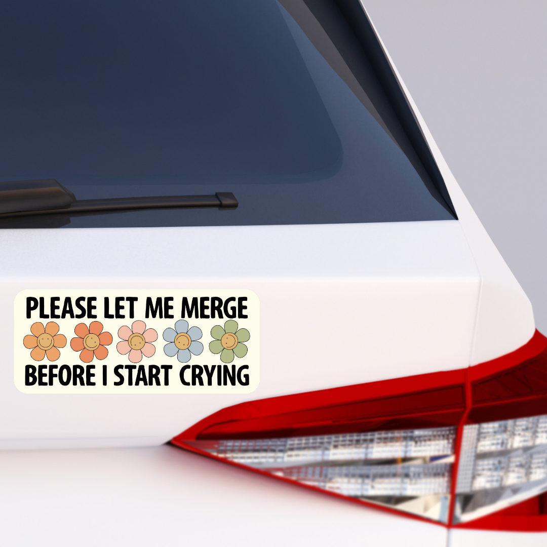 Please Let Me Merge Before I Start Crying Bumper Sticker (Copy)